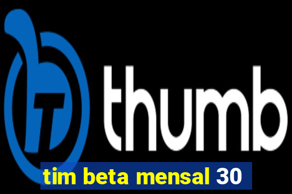 tim beta mensal 30